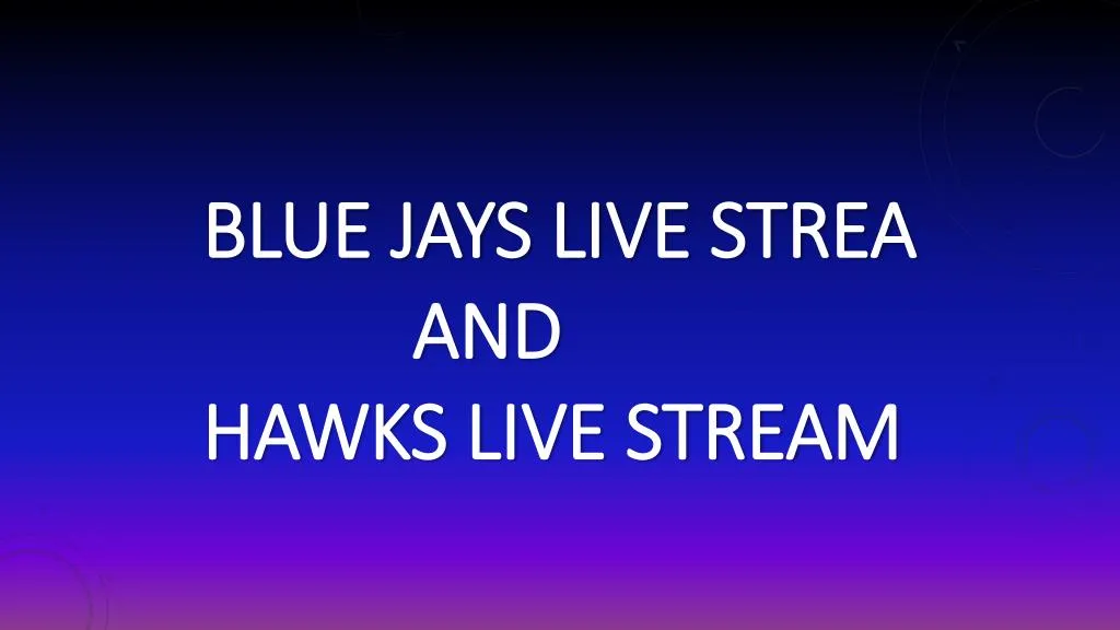 blue jays live strea and hawks live stream