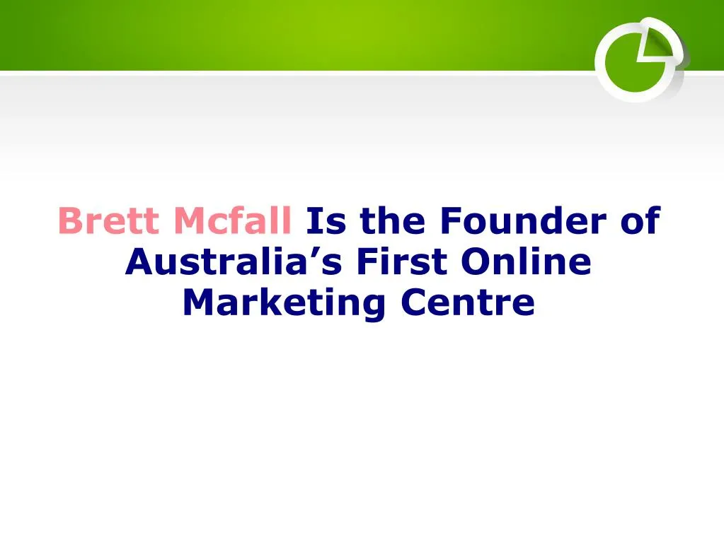 brett mcfall is the founder of australia s first online marketing centre