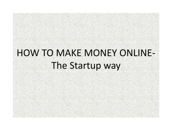 HOW TO MAKE MONEY ONLINE-The Startup way
