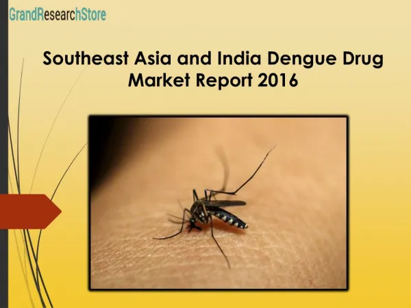 Southeast Asia and India Dengue Drug Market Report 2016