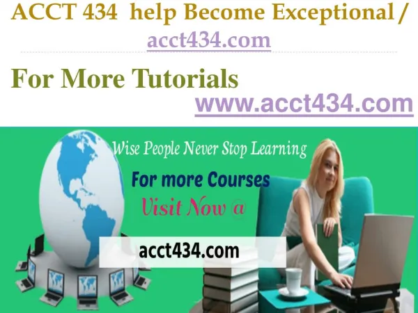 ACCT 434 help Become Exceptional / acct434.com