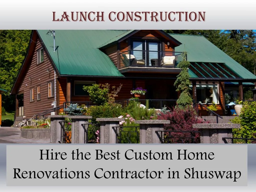 hire the best custom home renovations contractor in shuswap