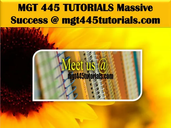 MGT 445 TUTORIALS Massive Success @ mgt445tutorials.com