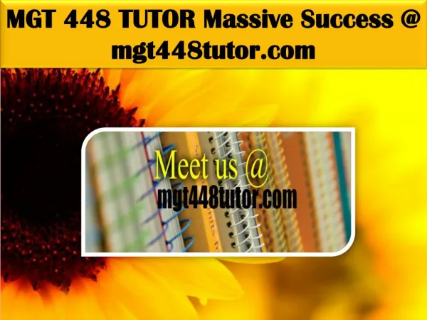 MGT 448 TUTOR Massive Success @ mgt448tutor.com