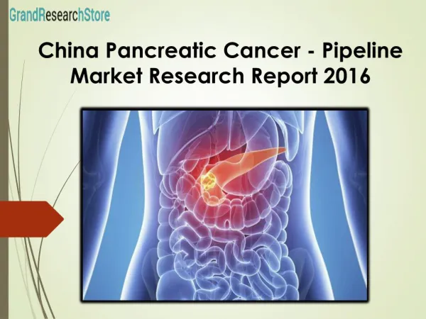China Pancreatic Cancer - Pipeline Market Research Report 2016