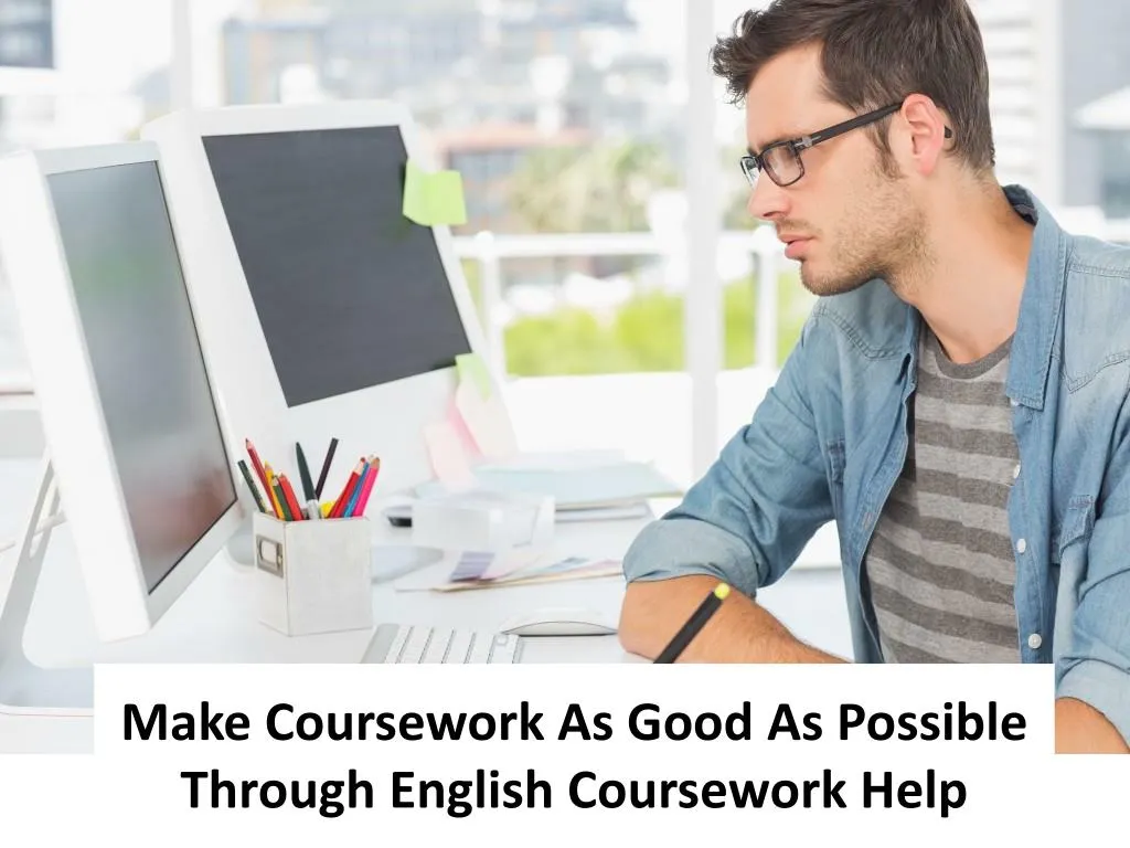 make coursework as good as possible through english coursework help