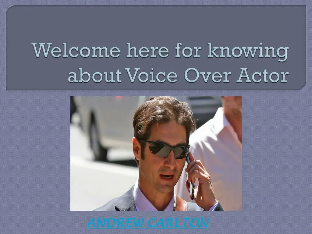 welcome here for knowing about voice over actor