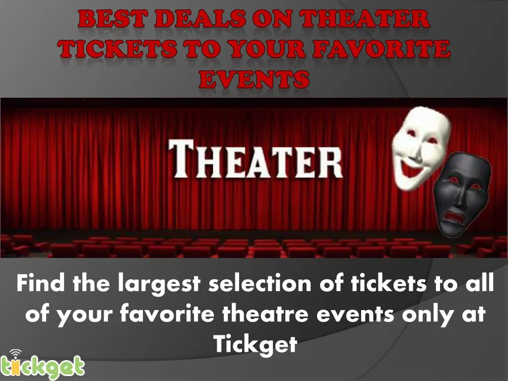 find the largest selection of tickets to all of your favorite theatre events only at tickget