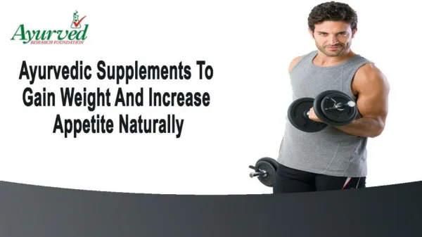 Ayurvedic Supplements To Gain Weight And Increase Appetite Naturally
