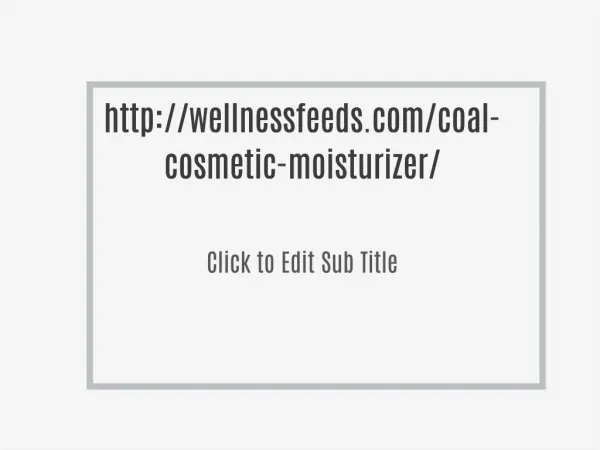 http://wellnessfeeds.com/coal-cosmetic-moisturizer/