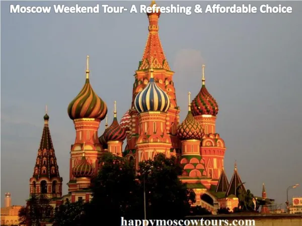 Moscow Weekend Tour- A Refreshing & Affordable Choice
