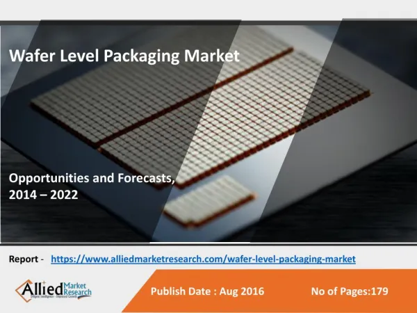 Wafer Level Packaging Market to Reach $7.8 Billion, Globally, by 2022