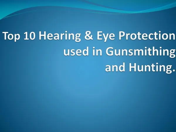 Top 10 Hearing & Eye Protection used in Gunsmithing and Hunting