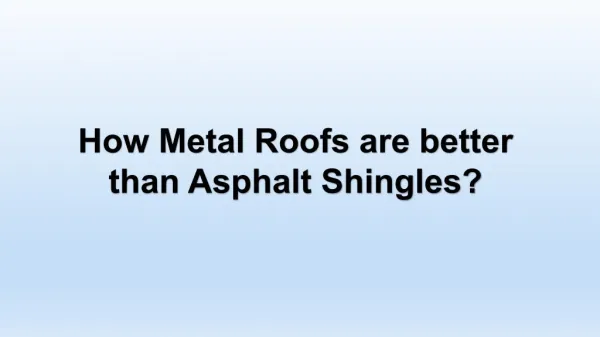 Metal Roofs better than Asphalt Shingles! How?