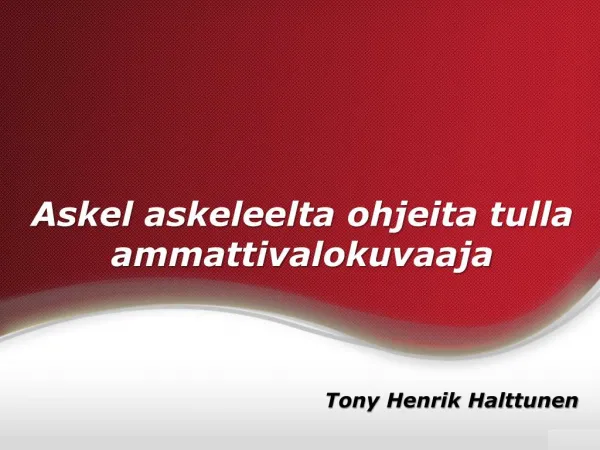 Tony Henrik Halttunen | Askel askeleelta ohjeita tulla ammattivalokuvaaja