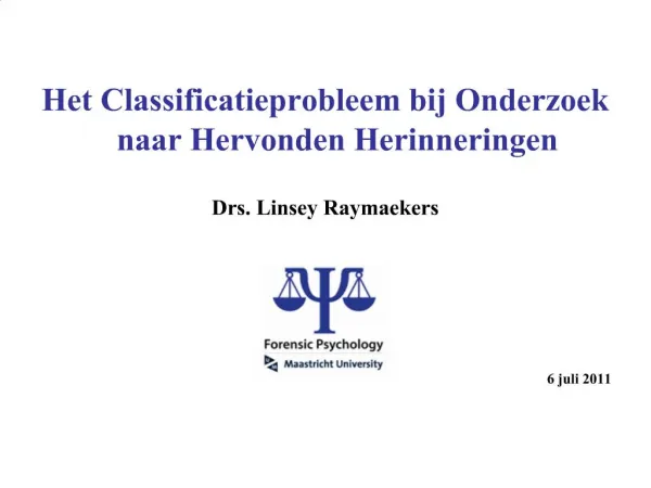 Het Classificatieprobleem bij Onderzoek naar Hervonden Herinneringen Drs. Linsey Raymaekers 6 juli 2011