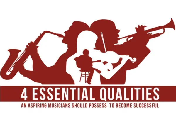 4 Essential Qualities an Aspiring Musicians Should Posses to Become Successful