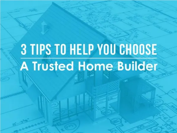 3 Tips To Help You Choose A Trusted Home Builder
