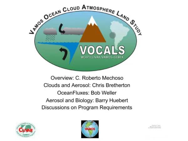 Overview: C. Roberto Mechoso Clouds and Aerosol: Chris Bretherton OceanFluxes: Bob Weller Aerosol and Biology: Barr
