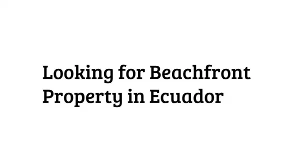 Looking for Beachfront Property in Ecuador