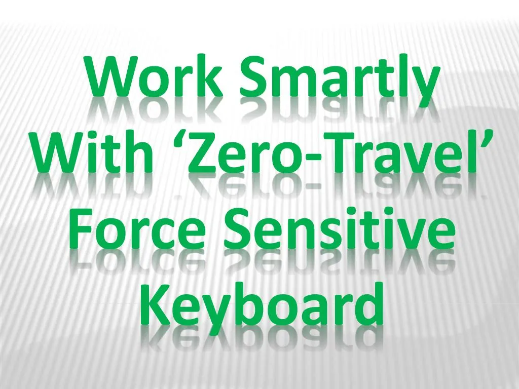 work smartly with zero travel force sensitive keyboard