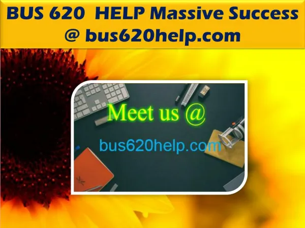 BUS 620 HELP Massive Success @ bus620help.com