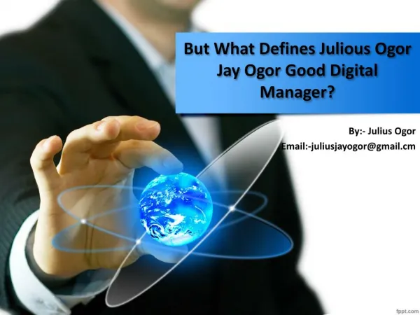 But what defines Julious Ogor Jay Ogor good digital manager?