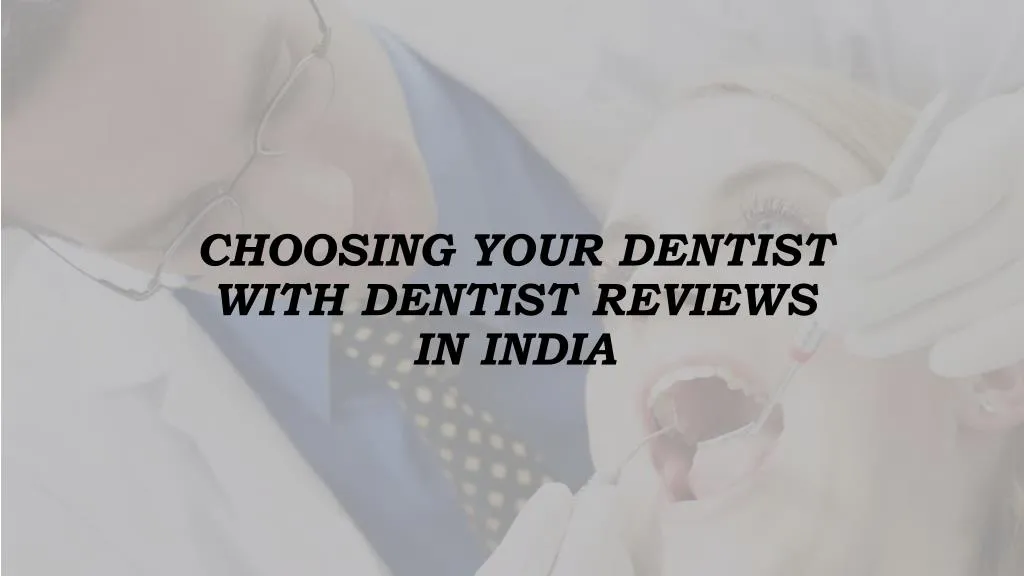 choosing your dentist with dentist reviews in india