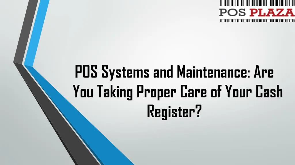 pos systems and maintenance are you taking proper care of your cash register