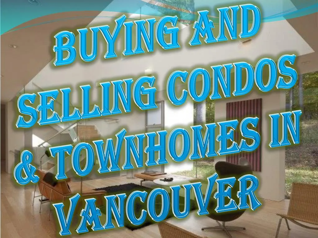 buying and selling condos townhomes in vancouver