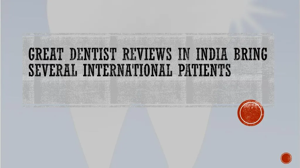 great dentist reviews in india bring several international patients