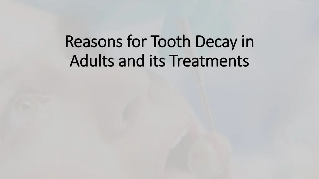 reasons for tooth decay in adults and its treatments