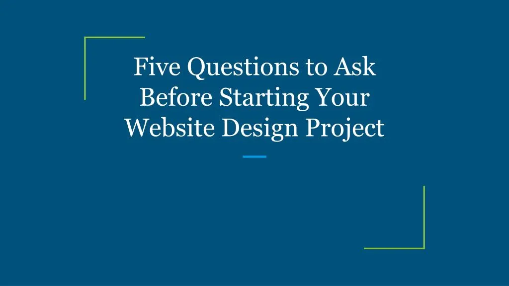 five questions to ask before starting your website design project