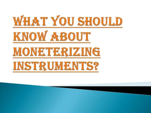 Knowledge about Moneterizing Instruments