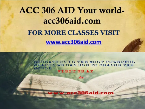 ACC 306 AID Your world- acc306aid.com