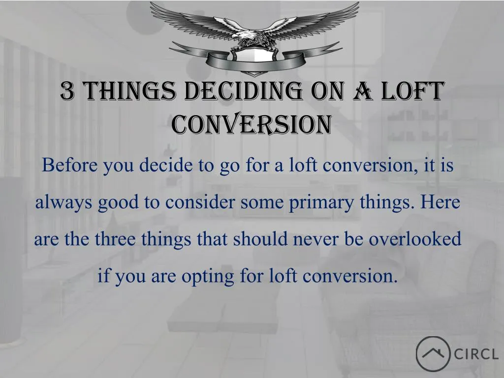 3 things deciding on a loft conversion