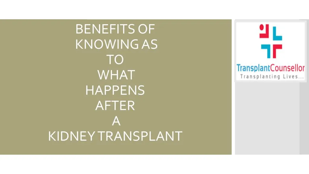 benefits of knowing as to what happens after a kidney transplant