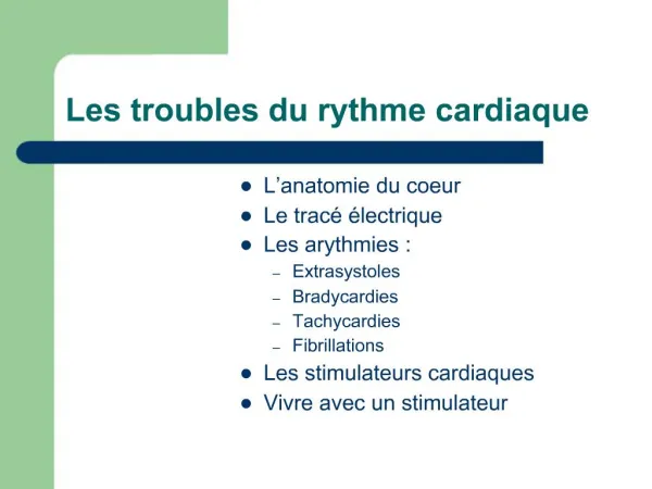 L anatomie du coeur Le trac lectrique Les arythmies : Extrasystoles Bradycardies Tachycardies Fibrillations Les stimul