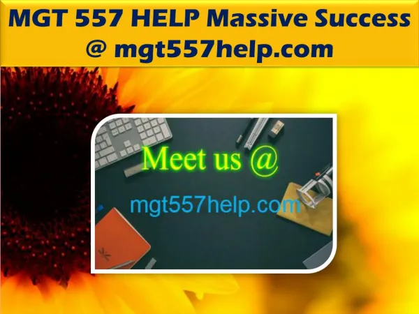 MGT 557 HELP Massive Success @ mgt557help.com