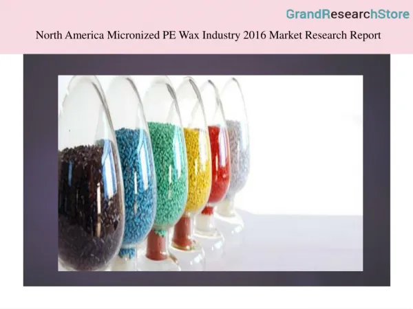 North America Micronized PE Wax Industry 2016 Market Research Report