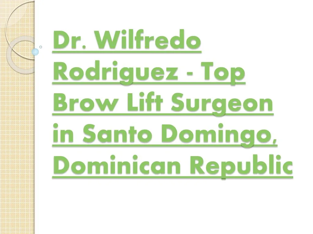 dr wilfredo rodriguez top brow lift surgeon in santo domingo dominican republic