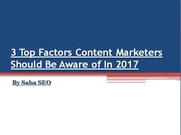 3 Top Factors Content Marketers Should Be Aware of In 2017