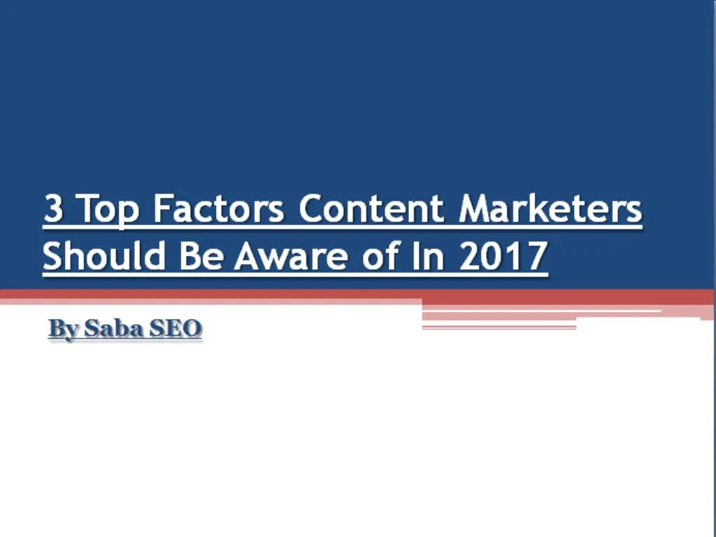3 top factors content marketers should be aware of in 2017
