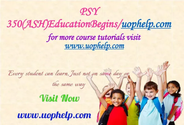PSY 350(ASH) Education Begins/uophelp.com