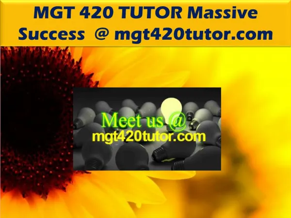 MGT 420 TUTOR Massive Success @ mgt420tutor.com
