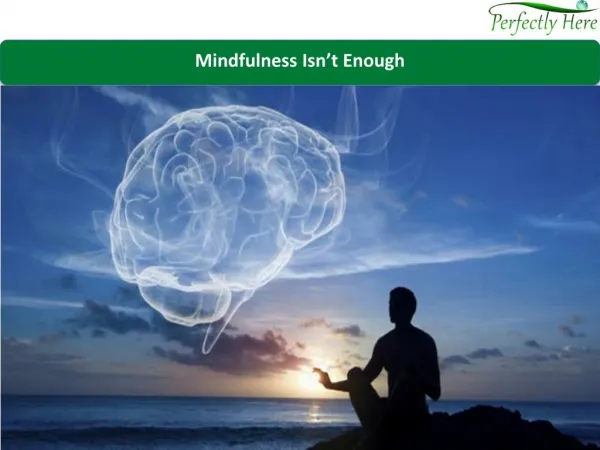 Mindfulness Isn't Enough