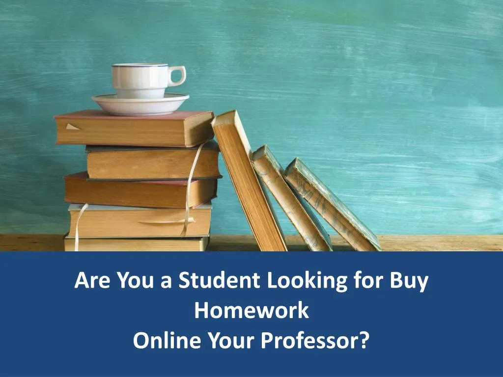are you a student looking for buy homework online your professor