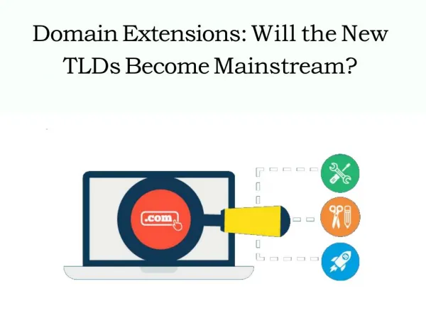 Domain Extensions: Will the New TLDs Become Mainstream?