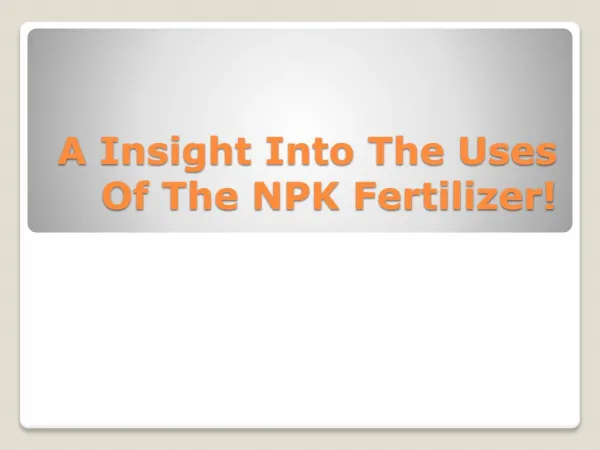 A Insight Into The Uses Of The NPK Fertilizer