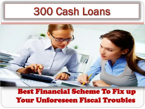 Loans For 300 - Easy Financial Relief For Your Small Individuals Needs